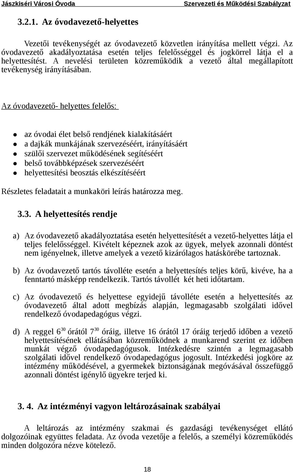 Az óvodavezető- helyettes felelős: az óvodai élet belső rendjének kialakításáért a dajkák munkájának szervezéséért, irányításáért szülői szervezet működésének segítéséért belső továbbképzések