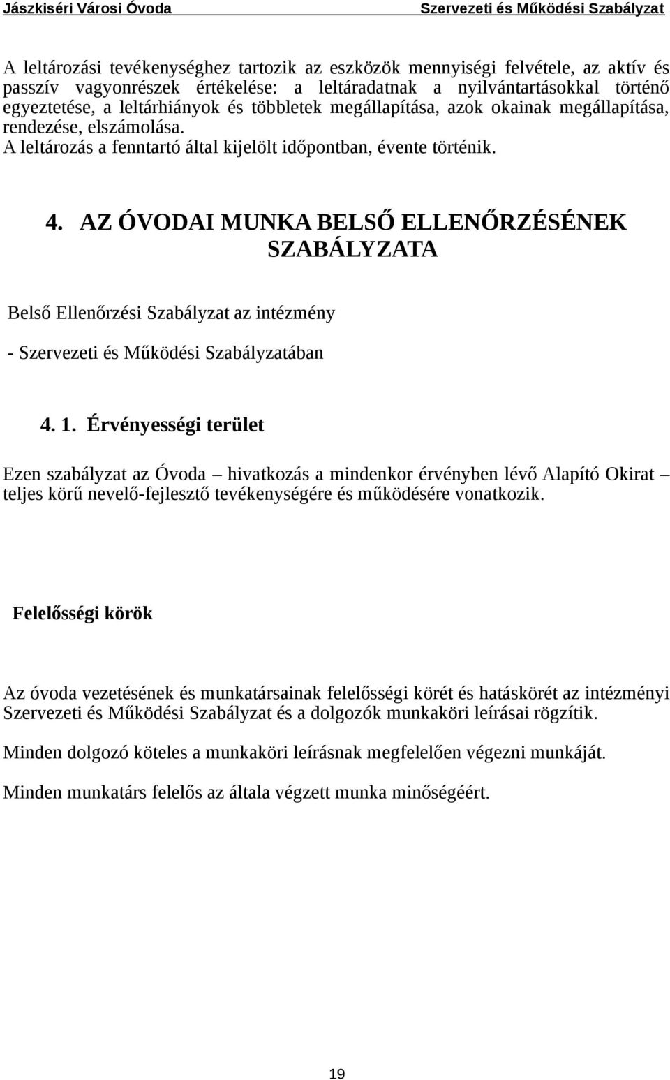 AZ ÓVODAI MUNKA BELSŐ ELLENŐRZÉSÉNEK SZABÁLYZATA Belső Ellenőrzési Szabályzat az intézmény - ában 4. 1.