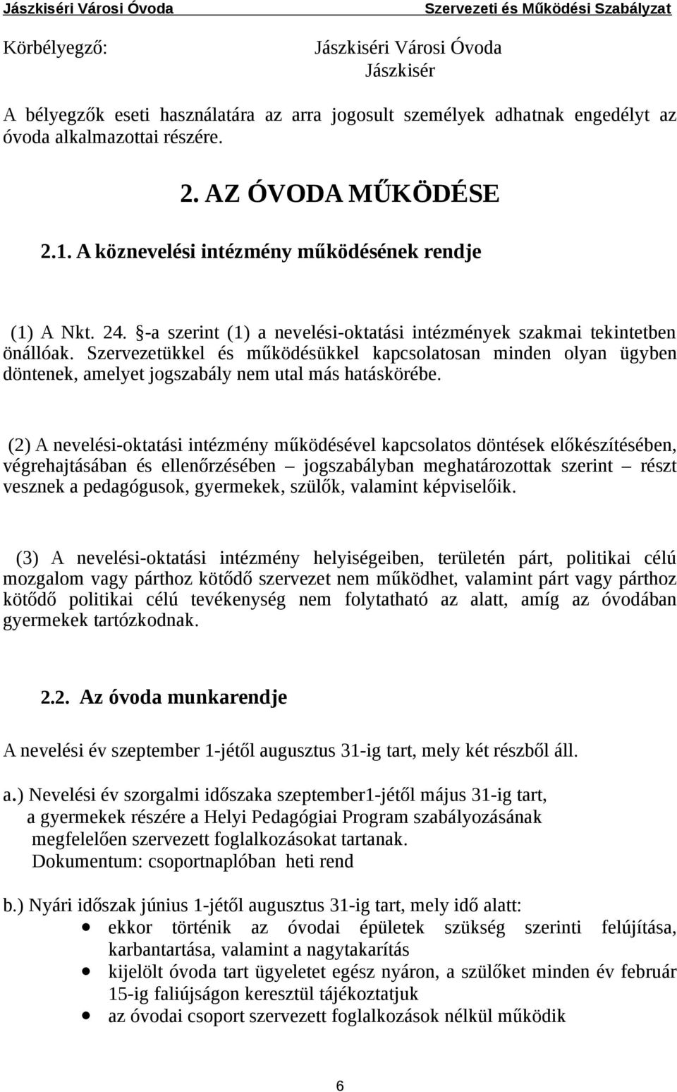 Szervezetükkel és működésükkel kapcsolatosan minden olyan ügyben döntenek, amelyet jogszabály nem utal más hatáskörébe.