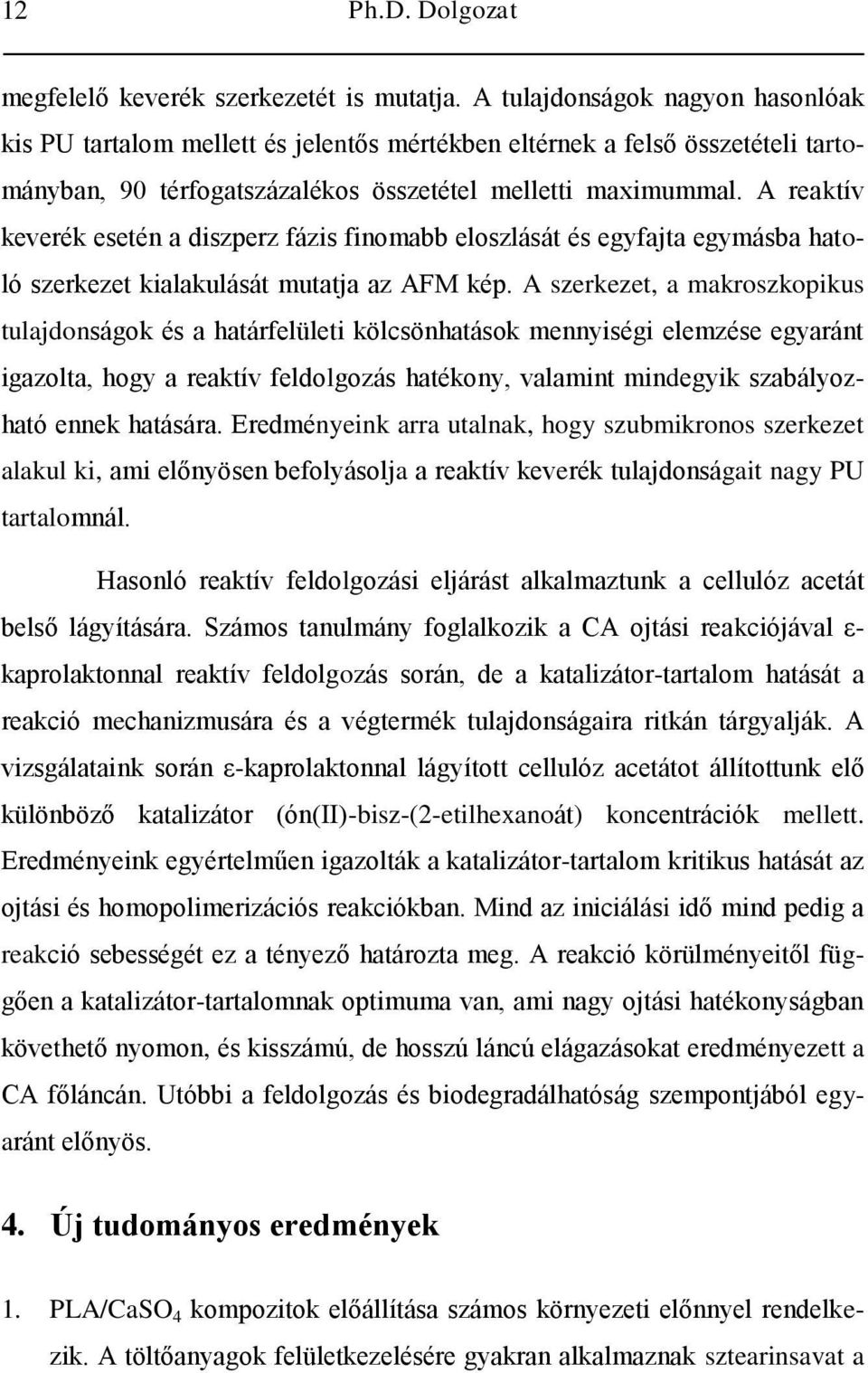 A reaktív keverék esetén a diszperz fázis finomabb eloszlását és egyfajta egymásba hatoló szerkezet kialakulását mutatja az AFM kép.