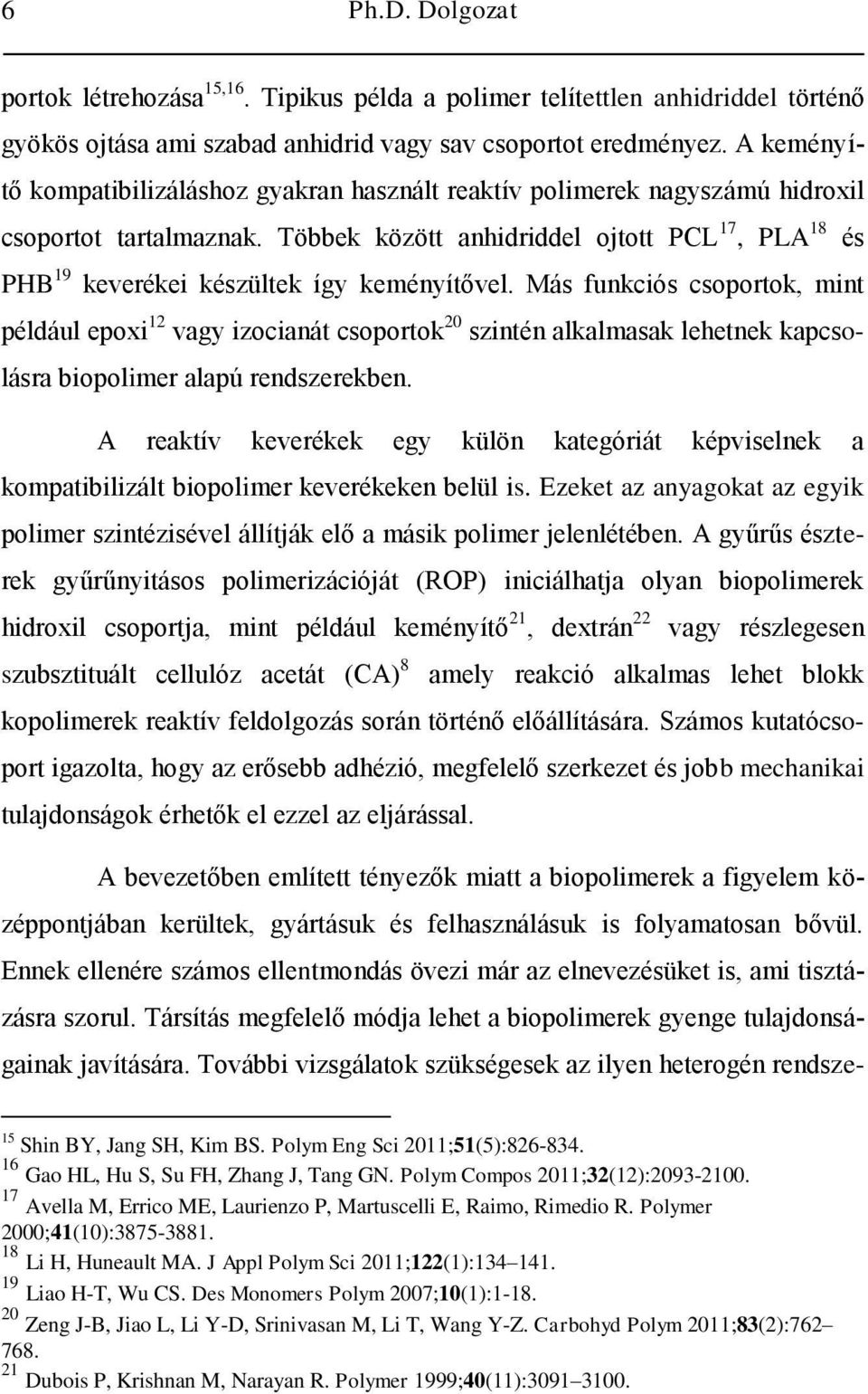 Többek között anhidriddel ojtott PCL 17, PLA 18 és PHB 19 keverékei készültek így keményítővel.