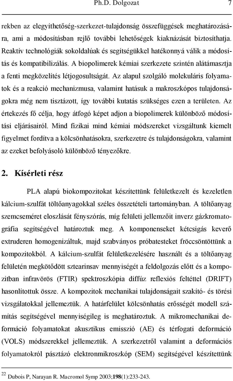 Az alapul szolgáló molekuláris folyamatok és a reakció mechanizmusa, valamint hatásuk a makroszkópos tulajdonságokra még nem tisztázott, így további kutatás szükséges ezen a területen.