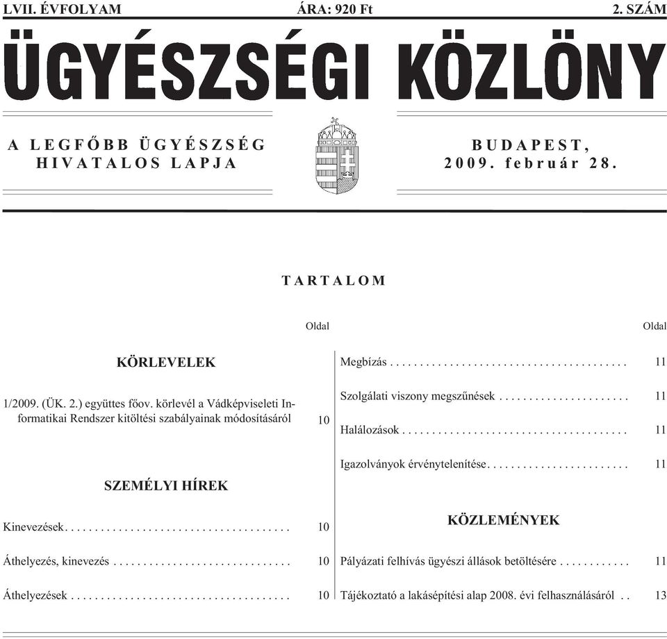 .. 11 Szolgálati viszony megszûnések... 11 Halálozások... 11 SZEMÉLYI HÍREK Kinevezések.... 10 Igazolványok érvénytelenítése.