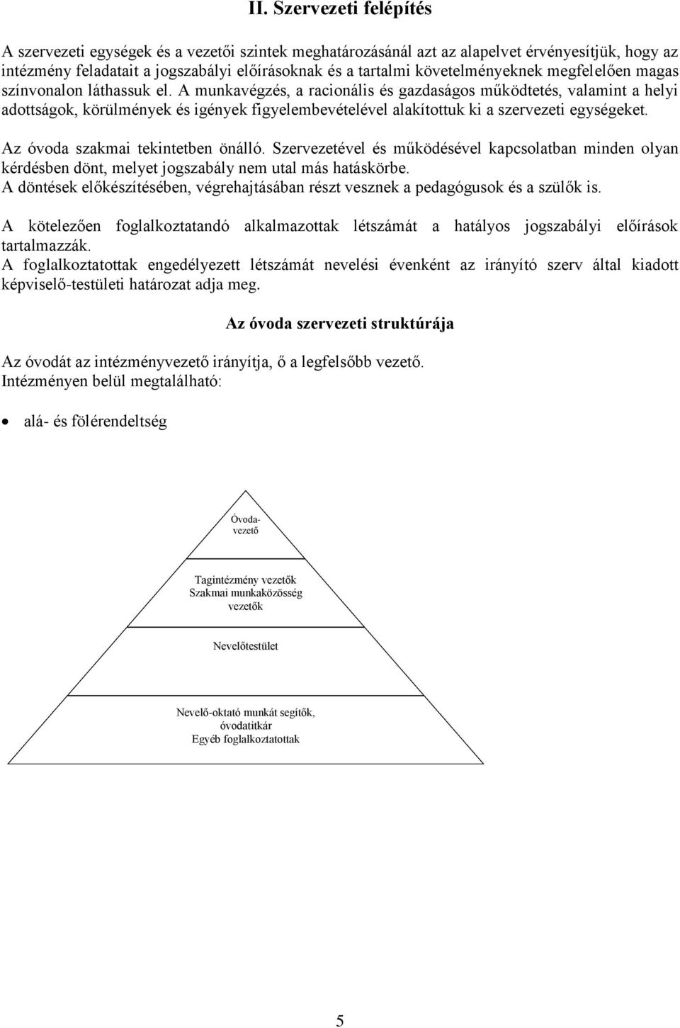 A munkavégzés, a racionális és gazdaságos működtetés, valamint a helyi adottságok, körülmények és igények figyelembevételével alakítottuk ki a szervezeti egységeket.