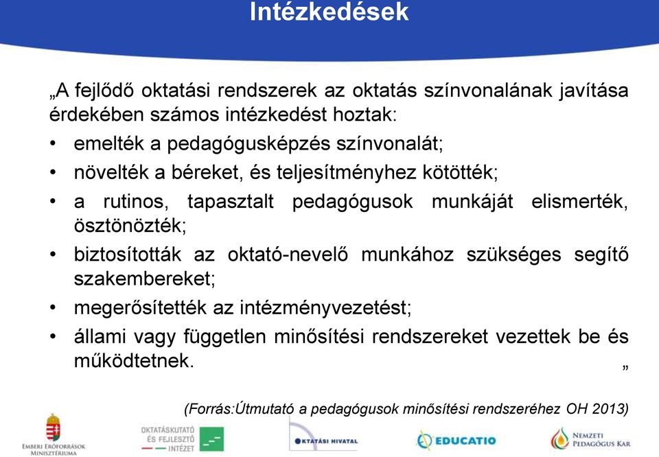 elismerték, ösztönözték; biztosították az oktató-nevelő munkához szükséges segítő szakembereket; megerősítették az