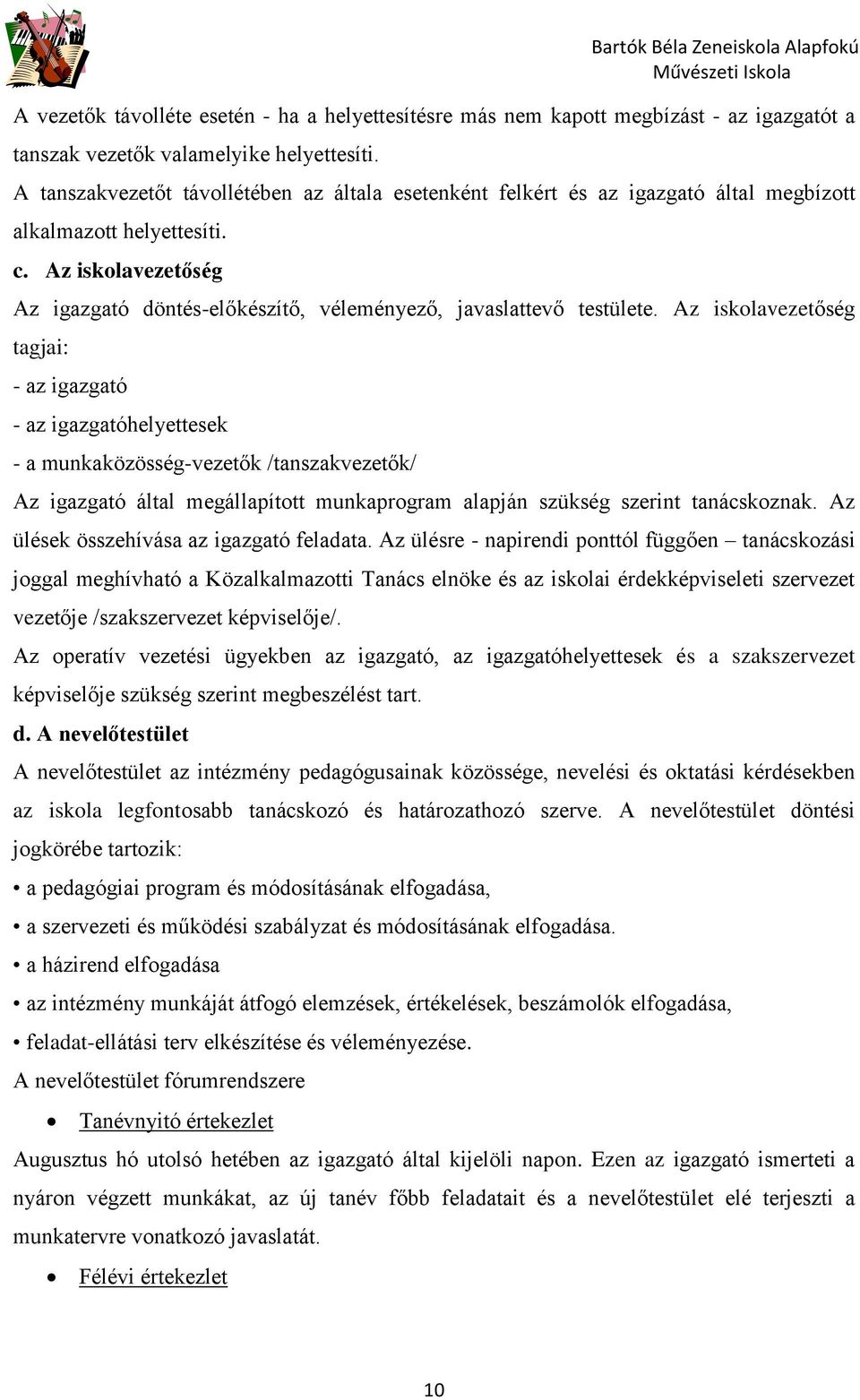 Az iskolavezetőség Az igazgató döntés-előkészítő, véleményező, javaslattevő testülete.