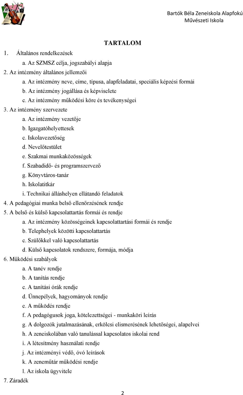 Szakmai munkaközösségek f. Szabadidő- és programszervező g. Könyvtáros-tanár h. Iskolatitkár i. Technikai álláshelyen ellátandó feladatok 4. A pedagógiai munka belső ellenőrzésének rendje 5.