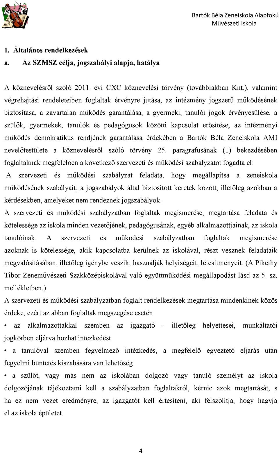 gyermekek, tanulók és pedagógusok közötti kapcsolat erősítése, az intézményi működés demokratikus rendjének garantálása érdekében a Bartók Béla Zeneiskola AMI nevelőtestülete a köznevelésről szóló