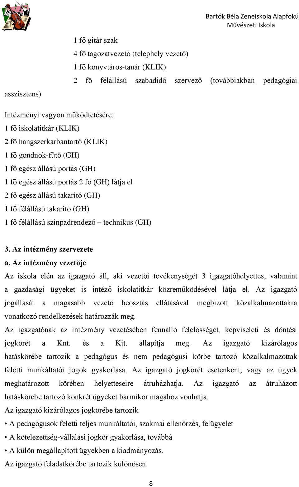 takarító (GH) 1 fő félállású színpadrendező technikus (GH) 3. Az intézmény szervezete a.