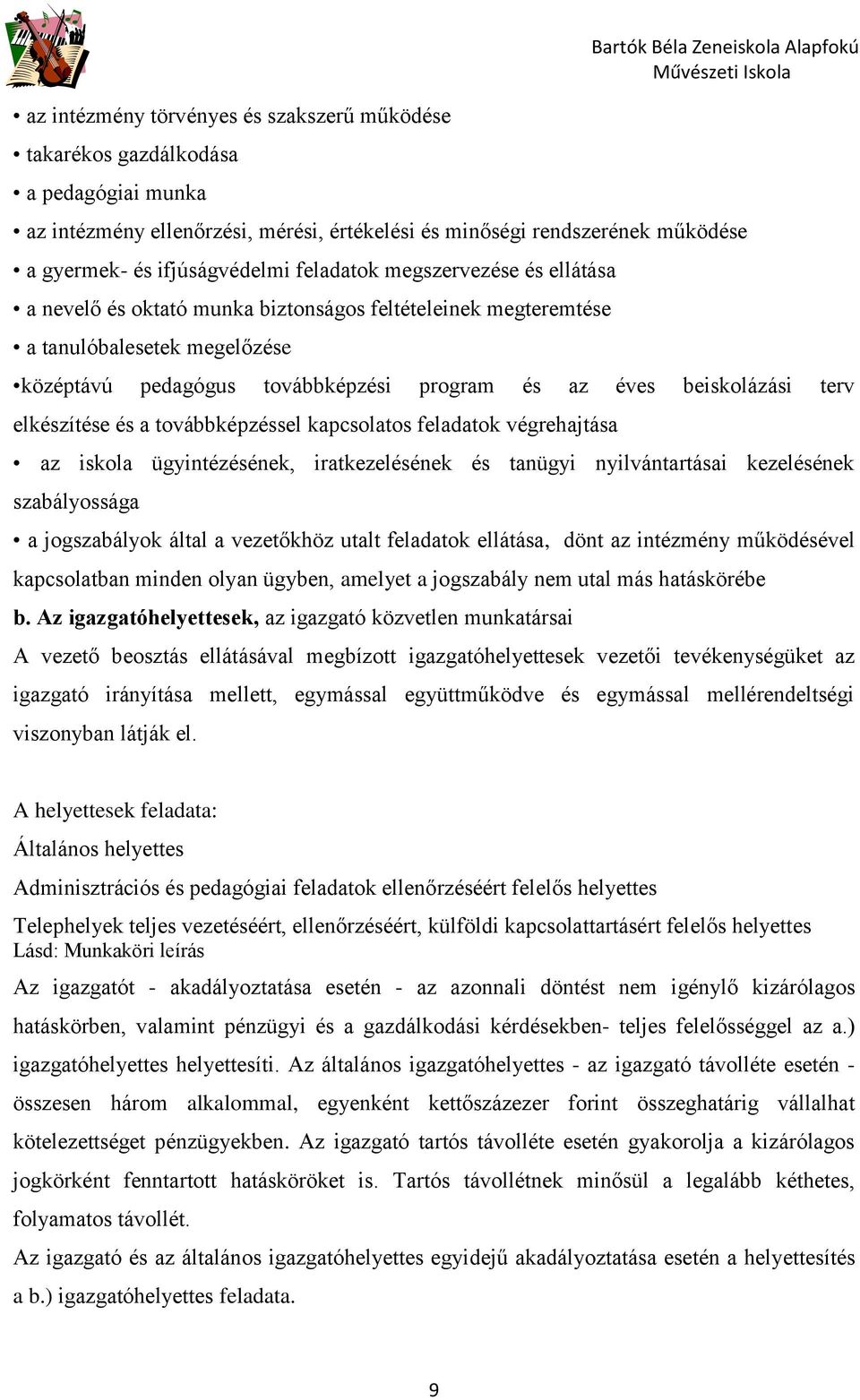 elkészítése és a továbbképzéssel kapcsolatos feladatok végrehajtása az iskola ügyintézésének, iratkezelésének és tanügyi nyilvántartásai kezelésének szabályossága a jogszabályok által a vezetőkhöz