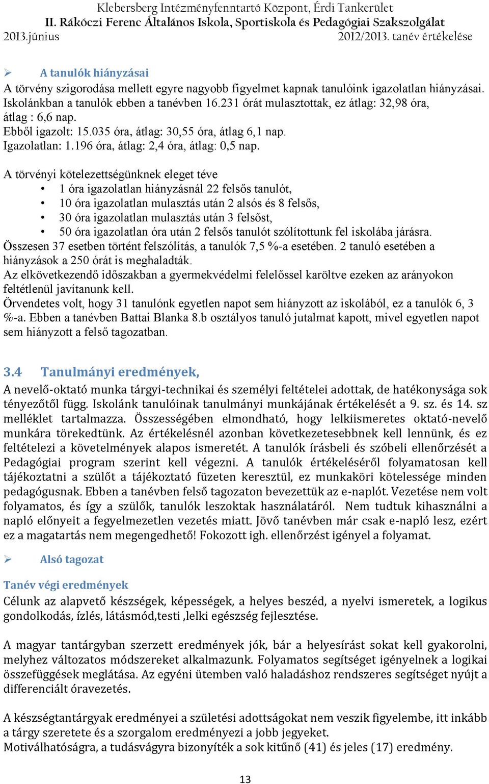 196 óra, átlag: 2,4 óra, átlag: 0,5 nap.