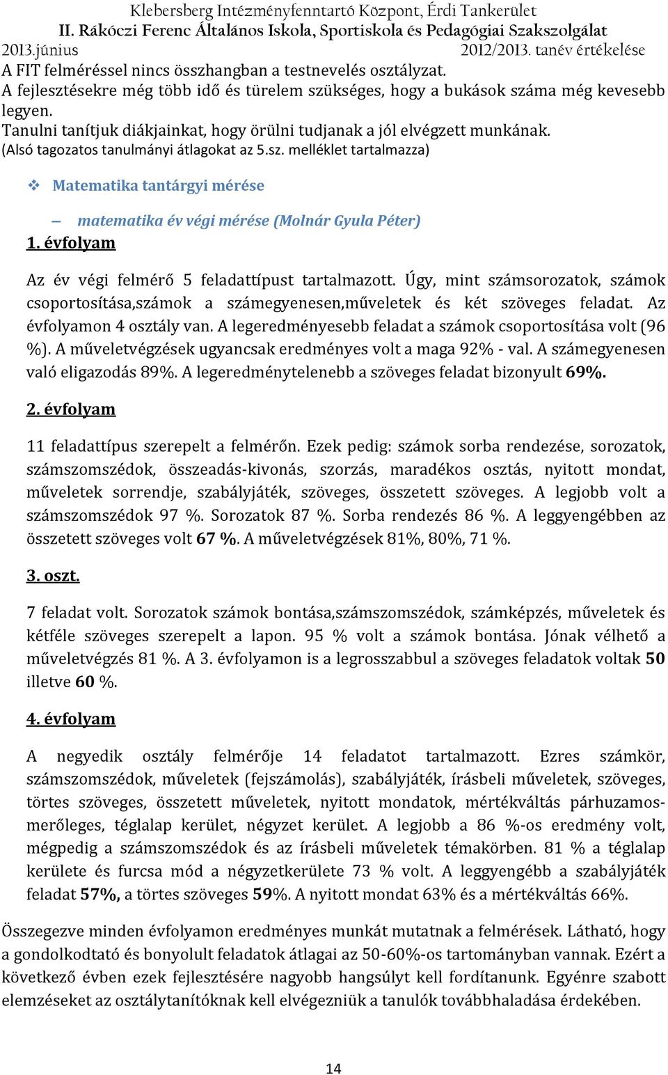 (Alsó tagozatos tanulmányi átlagokat az 5.sz. melléklet tartalmazza) Matematika tantárgyi mérése matematika év végi mérése (Molnár Gyula Péter) 1.