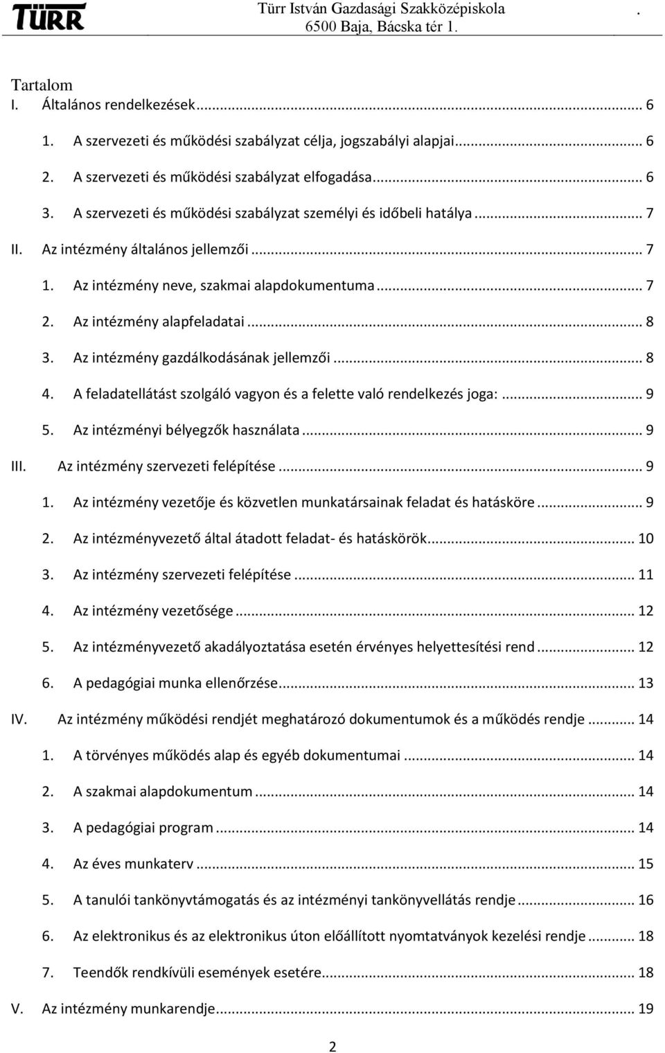 jellemzői 8 4 A feladatellátást szolgáló vagyon és a felette való rendelkezés joga: 9 5 Az intézményi bélyegzők használata 9 III Az intézmény szervezeti felépítése 9 1 Az intézmény vezetője és