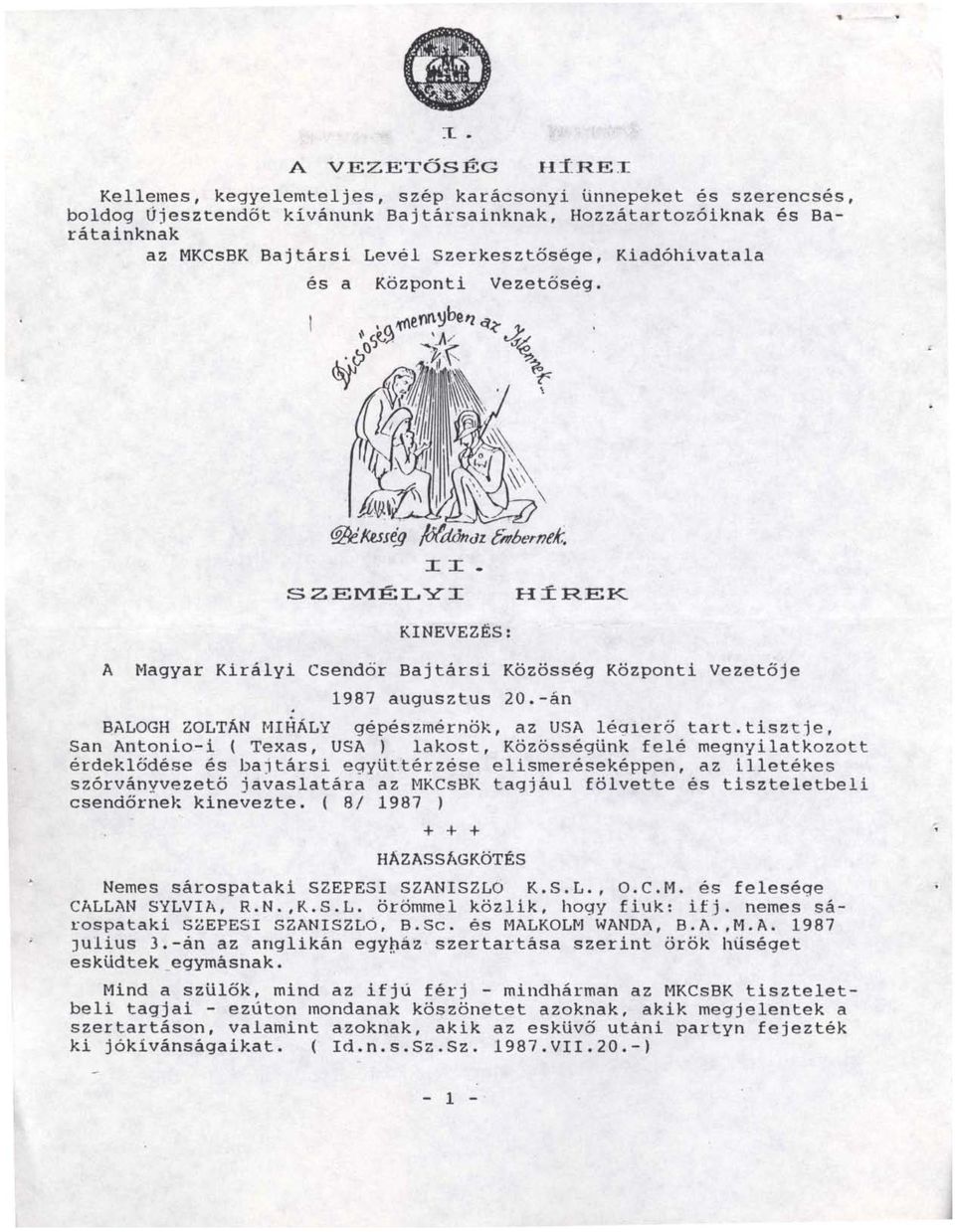 . SZEMÉLYI HÍREK KINEVEZES: A Magyar Királyi Csendőr Bajtársi Közösség Központi Vezetője 1987 augusztus 20.-án BALOGH ZOLTÁN MIHÁLY gépészmérnök, az USA léqlerö tart.