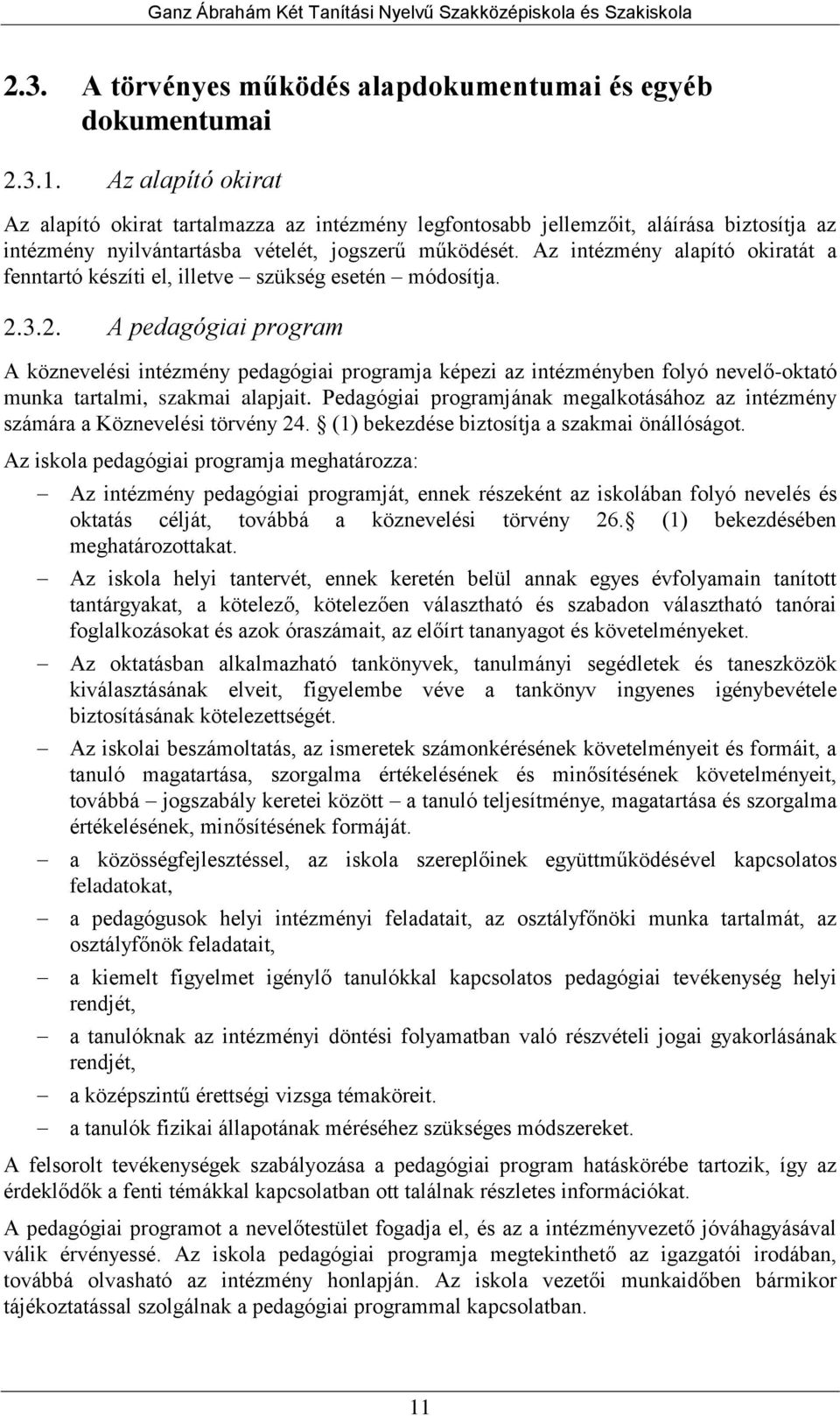 Az intézmény alapító okiratát a fenntartó készíti el, illetve szükség esetén módosítja. 2.