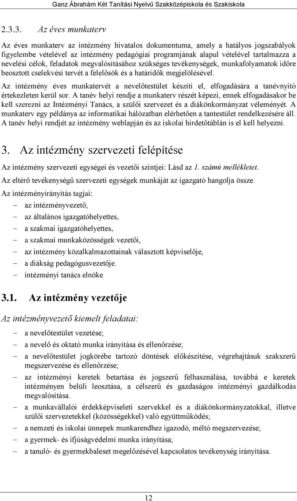 Az intézmény éves munkatervét a nevelőtestület készíti el, elfogadására a tanévnyitó értekezleten kerül sor.