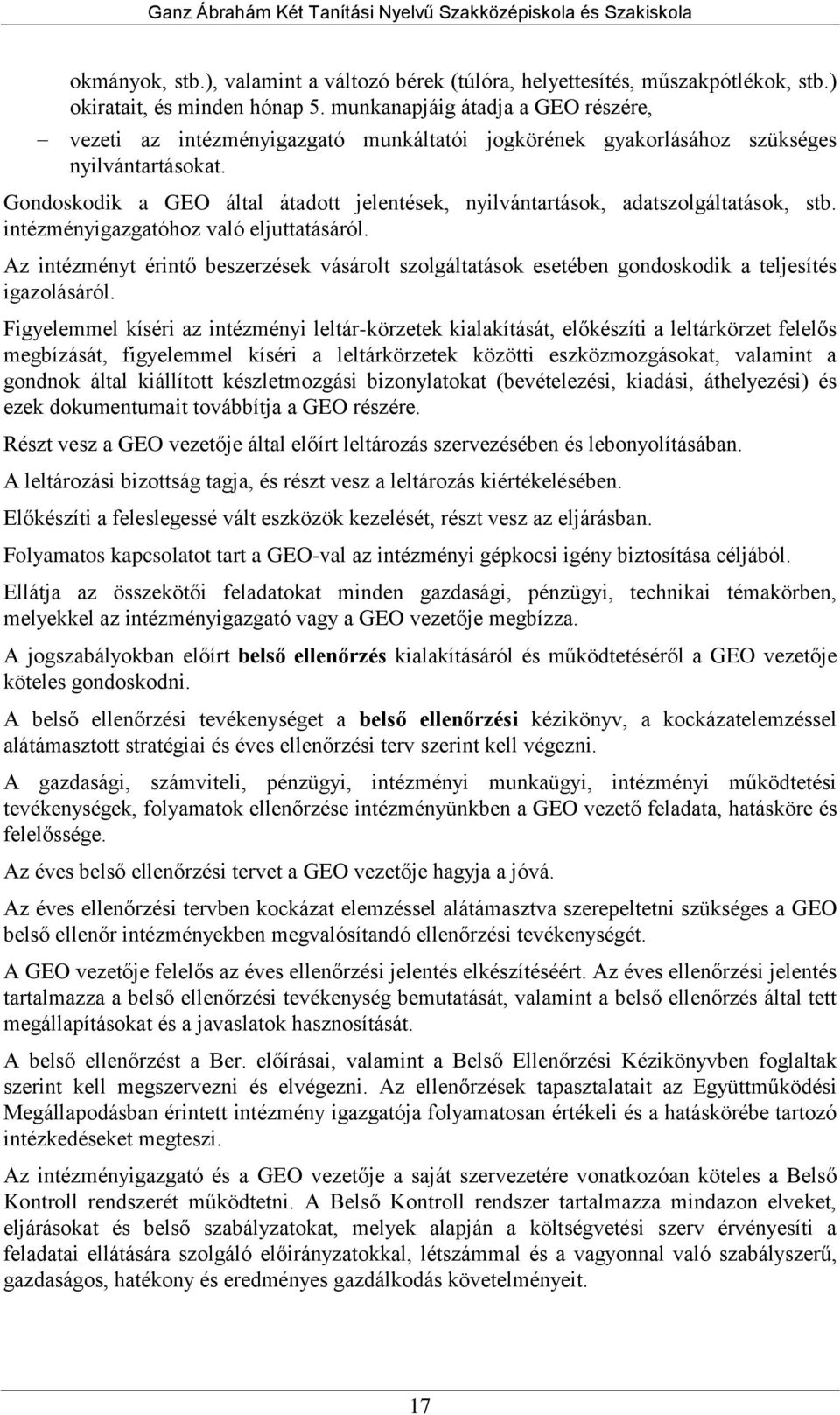 Gondoskodik a GEO által átadott jelentések, nyilvántartások, adatszolgáltatások, stb. intézményigazgatóhoz való eljuttatásáról.