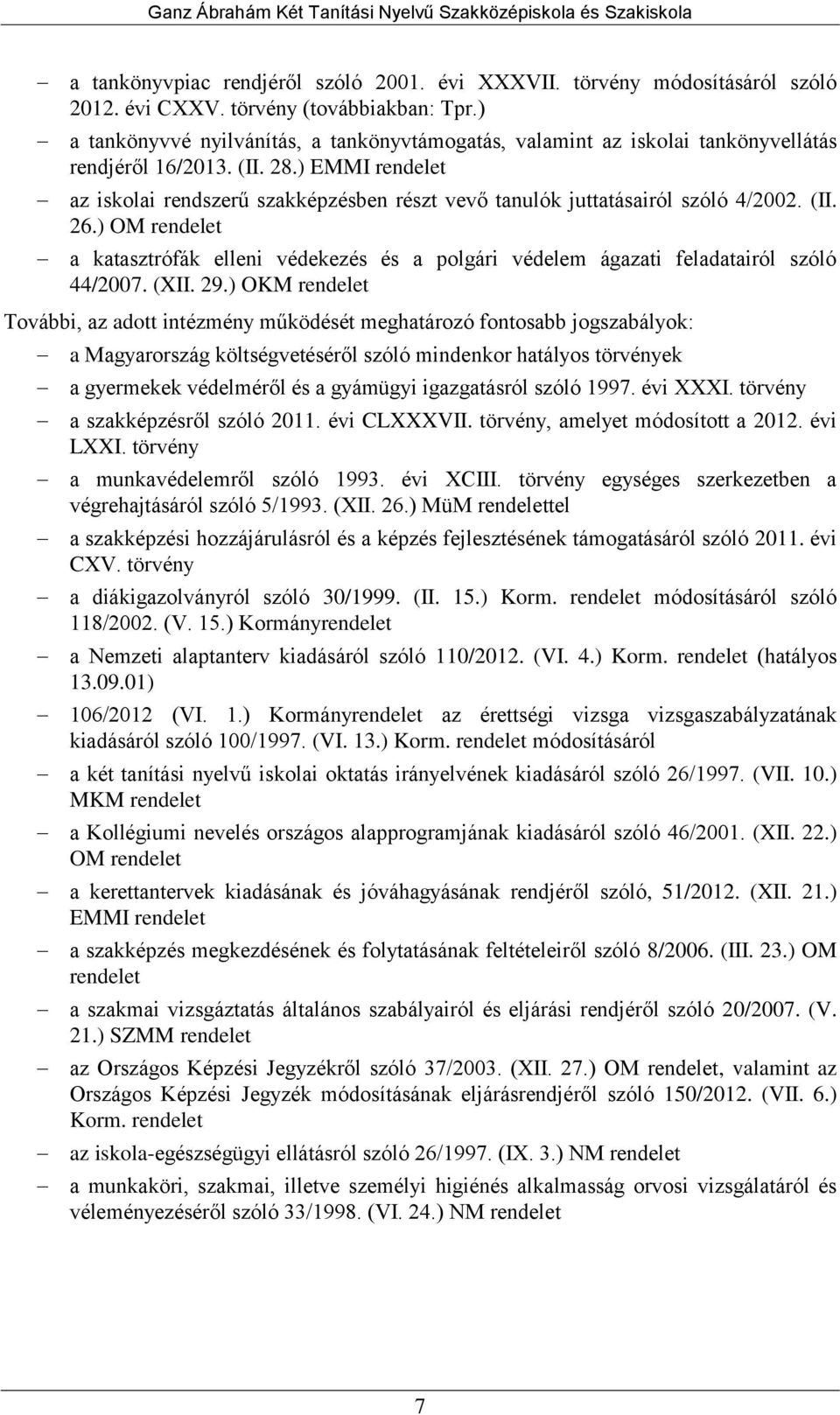 ) EMMI rendelet az iskolai rendszerű szakképzésben részt vevő tanulók juttatásairól szóló 4/2002. (II. 26.