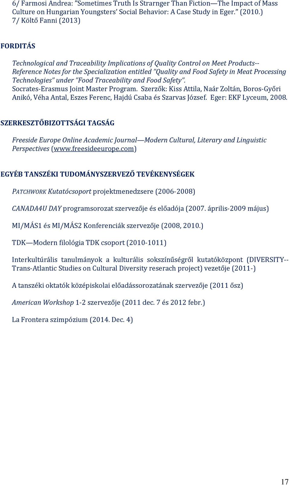 Processing Technologies under Food Traceability and Food Safety. Socrates-Erasmus Joint Master Program.