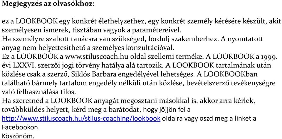 évi LXXVI. szerzői jogi törvény hatálya alá tartozik. A LOOKBOOK tartalmának után közlése csak a szerző, Siklós Barbara engedélyével lehetséges.