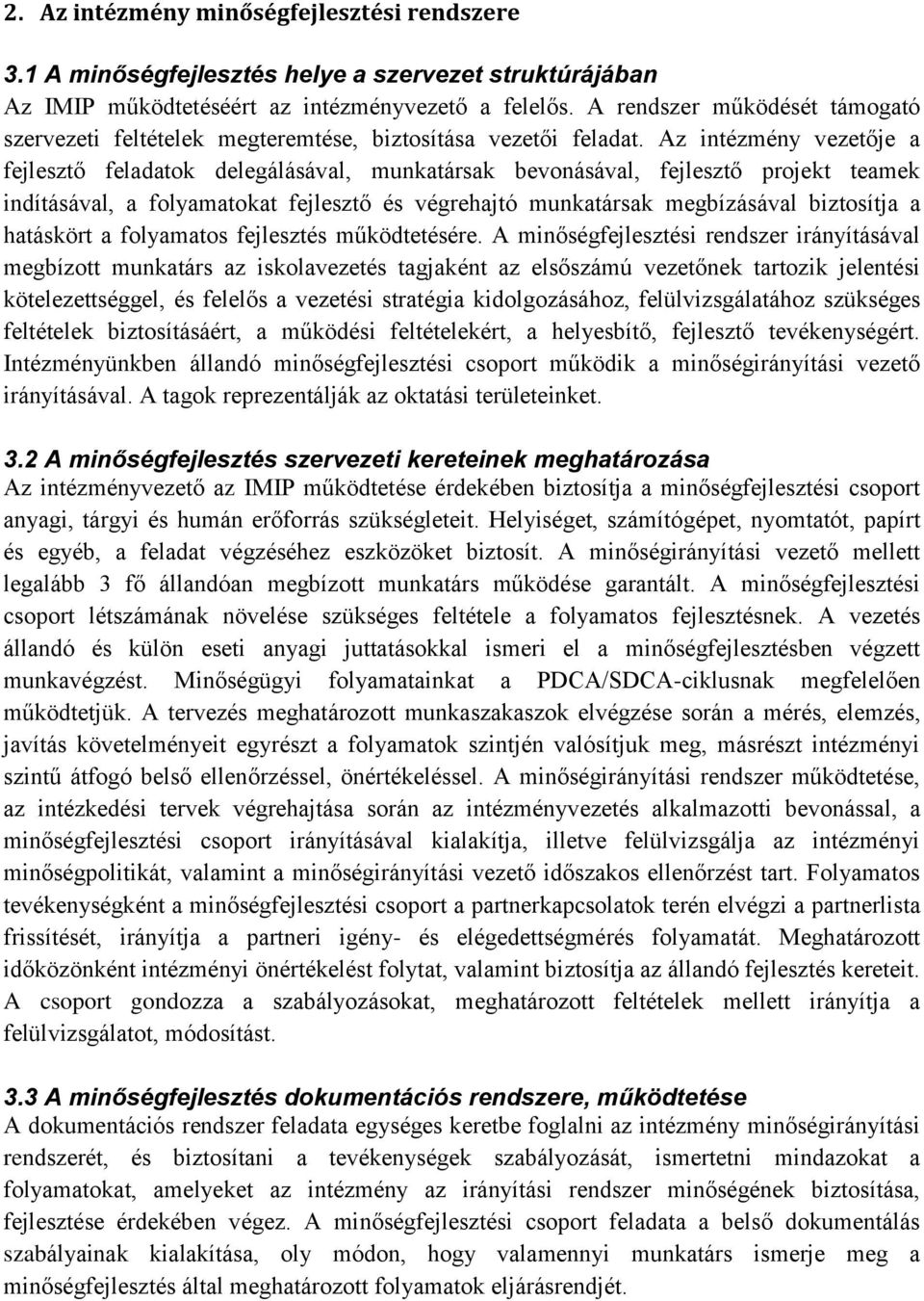 Az intézmény vezetője a fejlesztő feladatok delegálásával, munkatársak bevonásával, fejlesztő projekt teamek indításával, a folyamatokat fejlesztő és végrehajtó munkatársak megbízásával biztosítja a