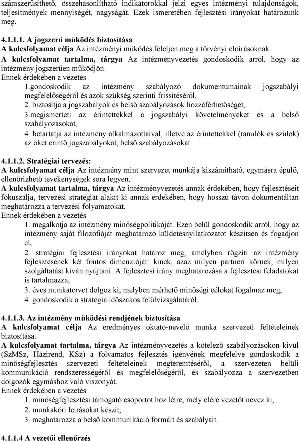 A kulcsfolyamat tartalma, tárgya Az intézményvezetés gondoskodik arról, hogy az intézmény jogszerűen működjön. Ennek érdekében a vezetés 1.