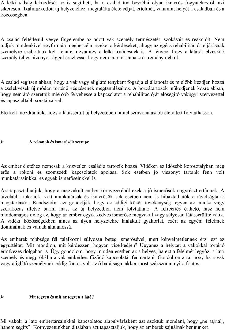 Nem tudjuk mindenkivel egyformán megbeszélni ezeket a kérdéseket; ahogy az egész rehabilitációs eljárásnak személyre szabottnak kell lennie, ugyanúgy a lelki törődésnek is.