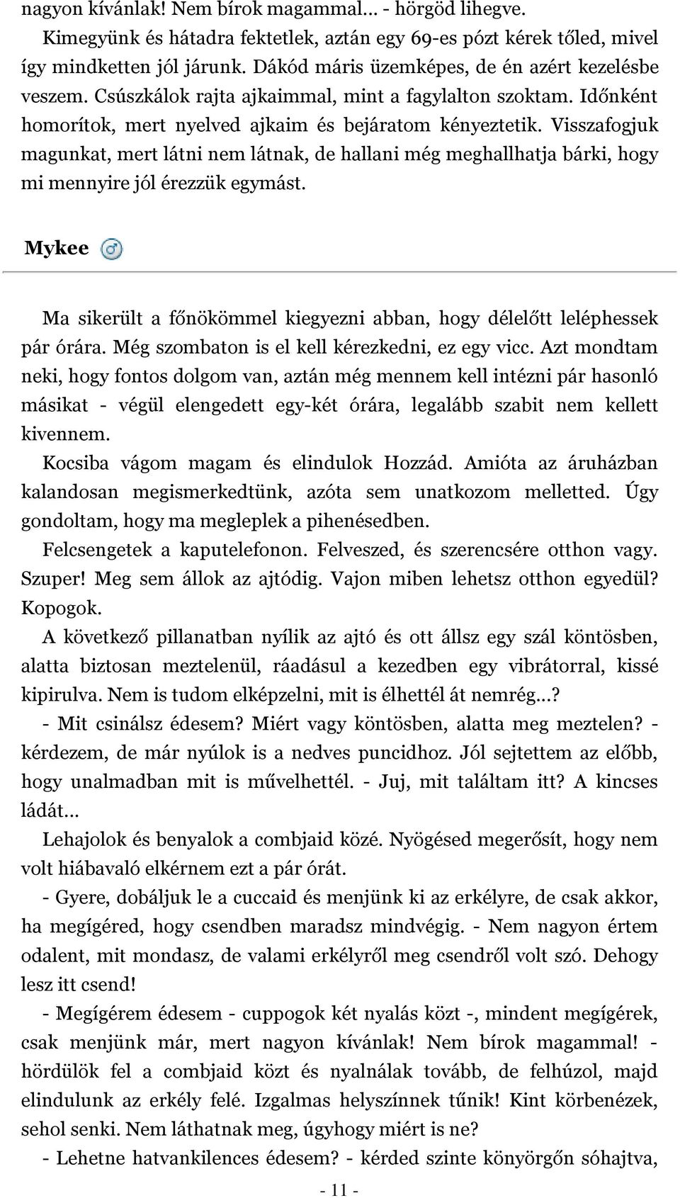 Visszafogjuk magunkat, mert látni nem látnak, de hallani még meghallhatja bárki, hogy mi mennyire jól érezzük egymást.