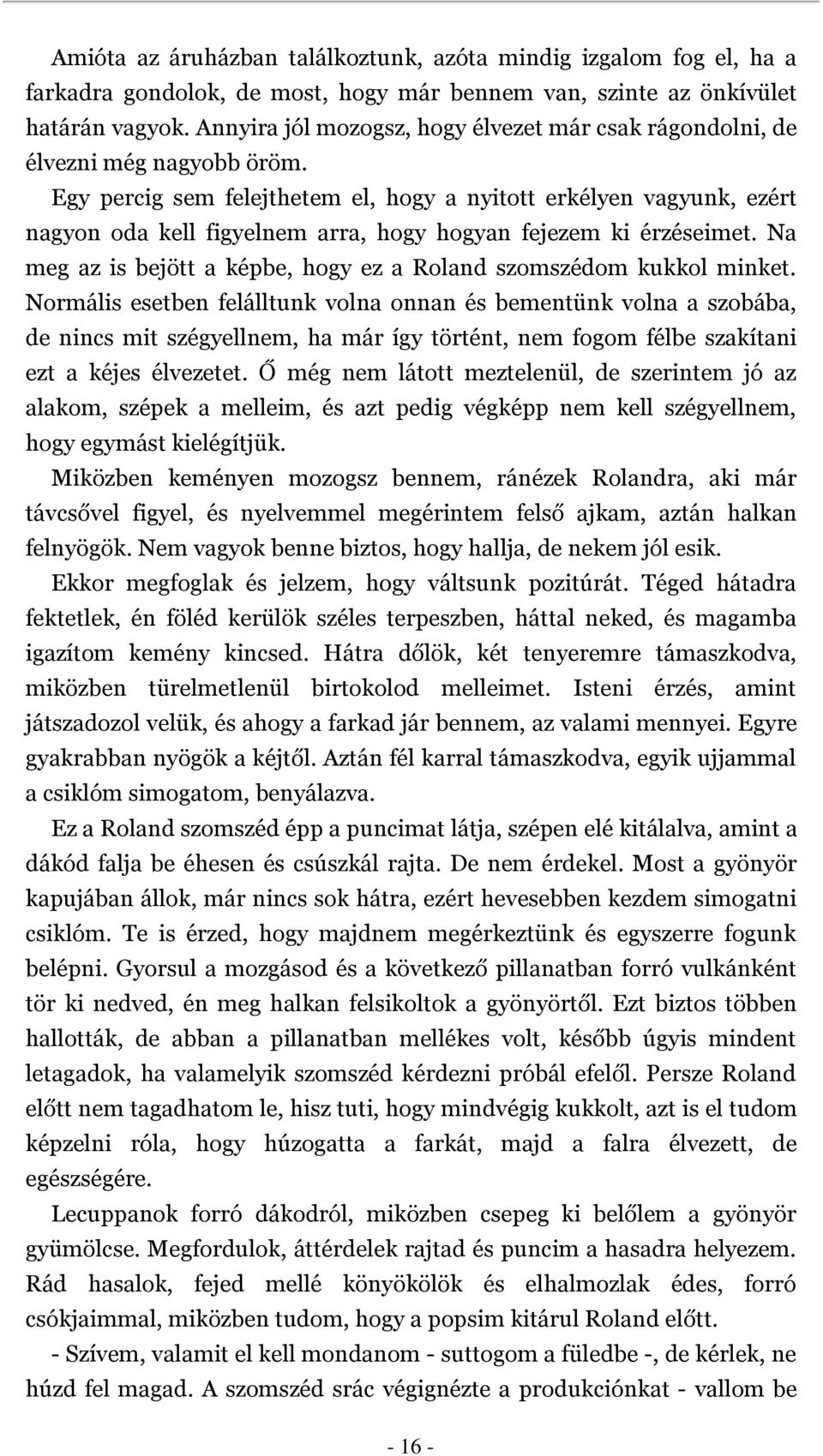 Egy percig sem felejthetem el, hogy a nyitott erkélyen vagyunk, ezért nagyon oda kell figyelnem arra, hogy hogyan fejezem ki érzéseimet.