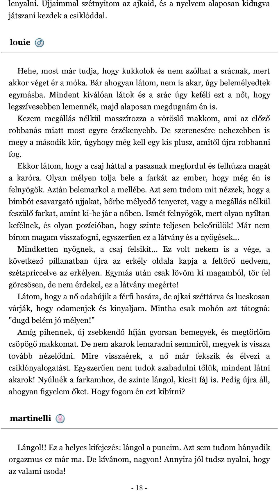 Kezem megállás nélkül masszírozza a vöröslő makkom, ami az előző robbanás miatt most egyre érzékenyebb.