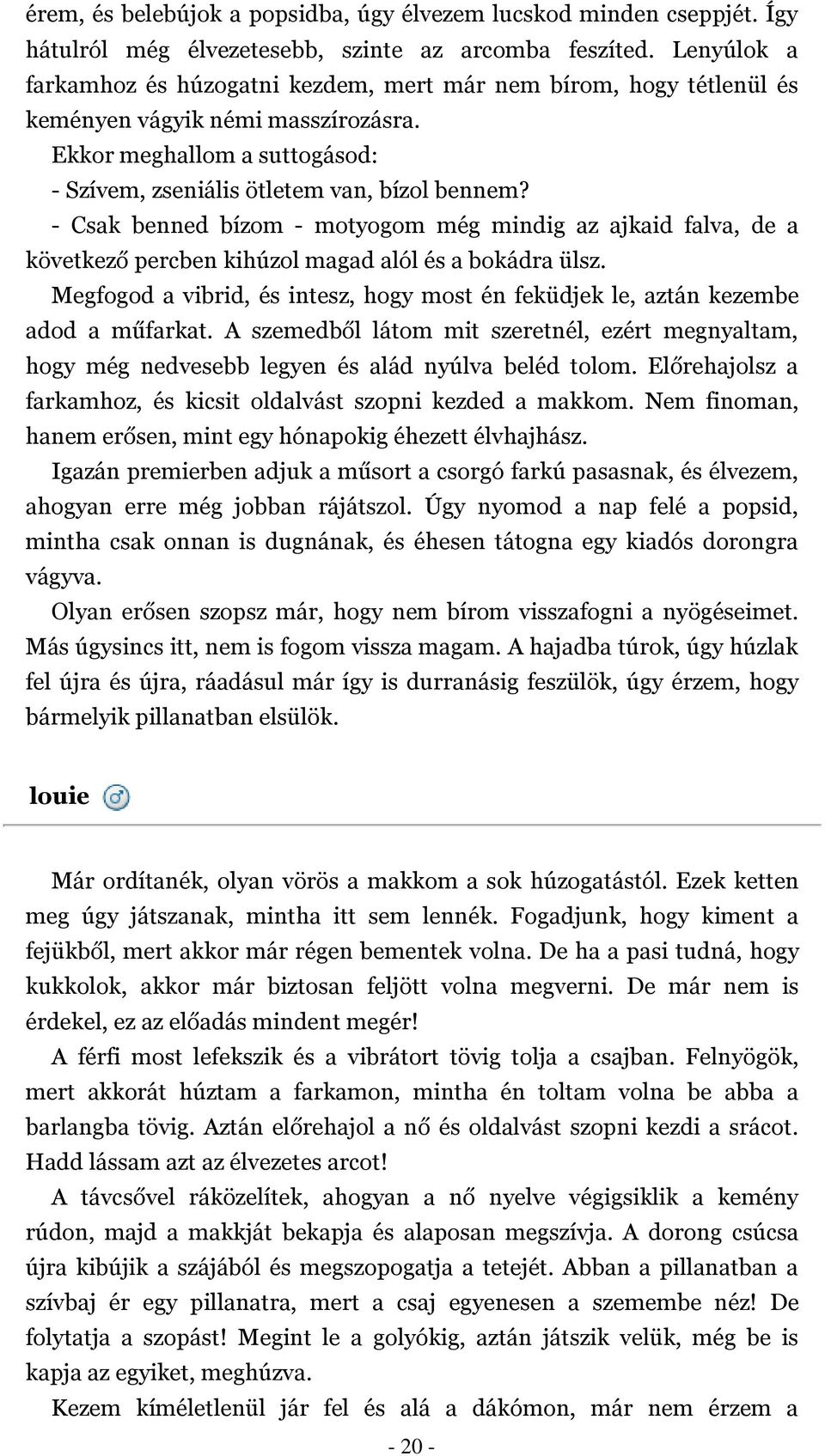 Csak benned bízom motyogom még mindig az ajkaid falva, de a következő percben kihúzol magad alól és a bokádra ülsz.