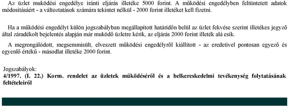 Ha a működési engedélyt külön jogszabályban megállapított határidőn belül az üzlet fekvése szerint illetékes jegyző által záradékolt bejelentés alapján már muködő üzletre