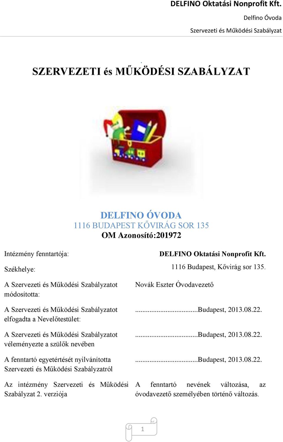 Szervezeti és Működési Szabályzat 2. verziója DELFINO Oktatási Nonprofit Kft. 1116 Budapest, Kővirág sor 135. Novák Eszter Óvodavezető.