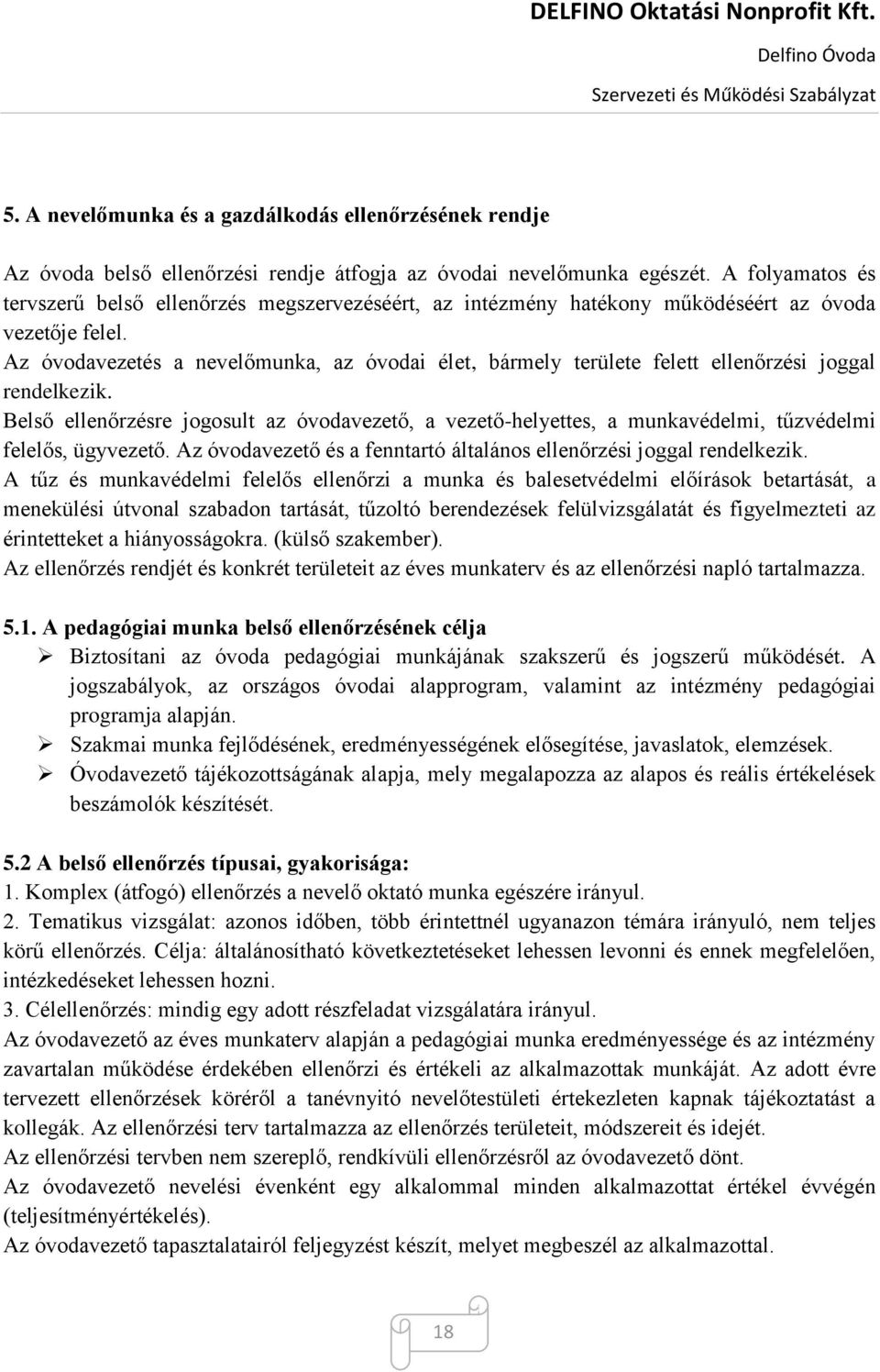 Az óvodavezetés a nevelőmunka, az óvodai élet, bármely területe felett ellenőrzési joggal rendelkezik.