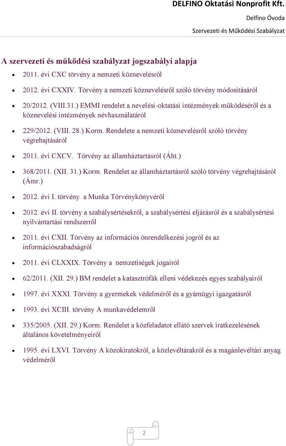 Rendelete a nemzeti köznevelésről szóló törvény végrehajtásáról 2011. évi CXCV. Törvény az államháztartásról (Áht.) 368/2011. (XII. 31.) Korm.