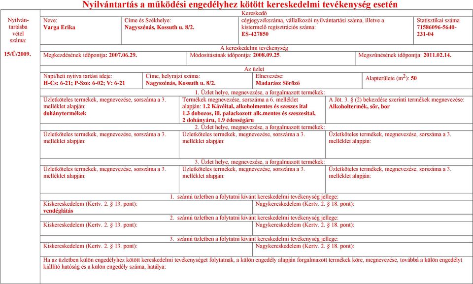 Módosításának időpontja: 2008.09.25. Megszűnésének időpontja: 2011.02.14.