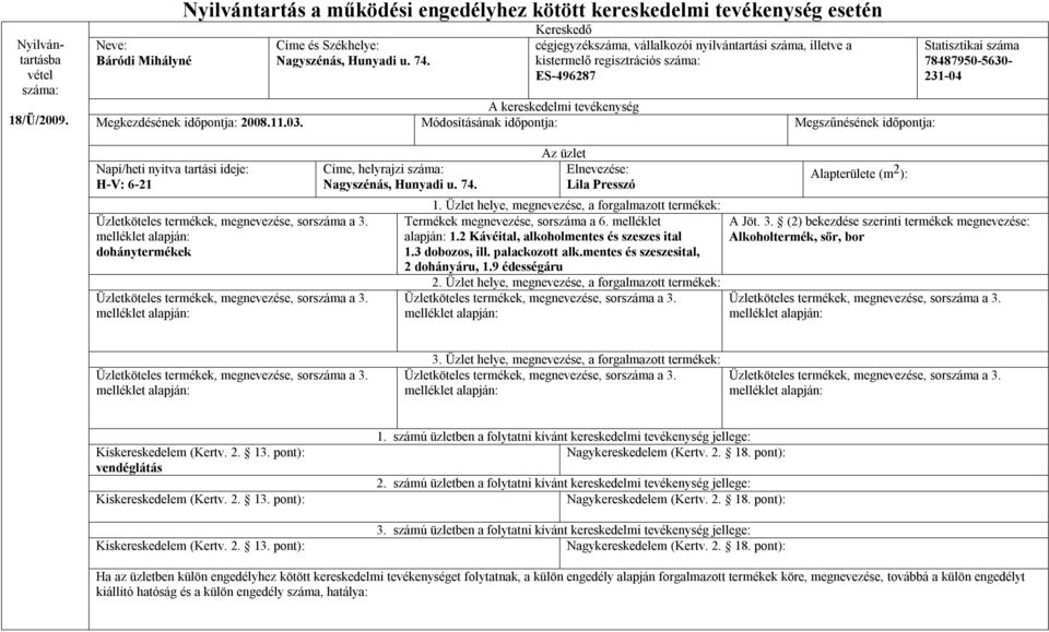 Módosításának időpontja: Megszűnésének időpontja: 78487950-5630- 231-04 H-V: 6-21 dohánytermékek Nagyszénás,