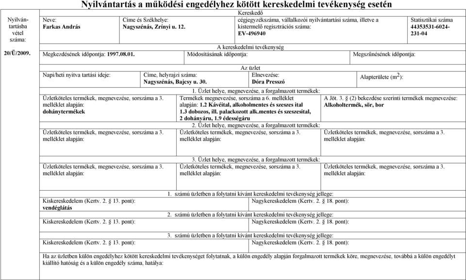 Módosításának időpontja: Megszűnésének időpontja: 44353531-6024- 231-04 dohánytermékek Nagyszénás, Bajcsy