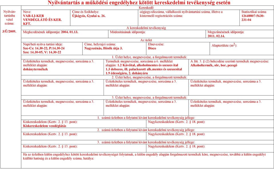 30-22 dohánytermékek Nagyszénás, Hősök útja 3. Disco alapján: 1.2 Kávéital, alkoholmentes és szeszes ital 1.3 dobozos, ill.