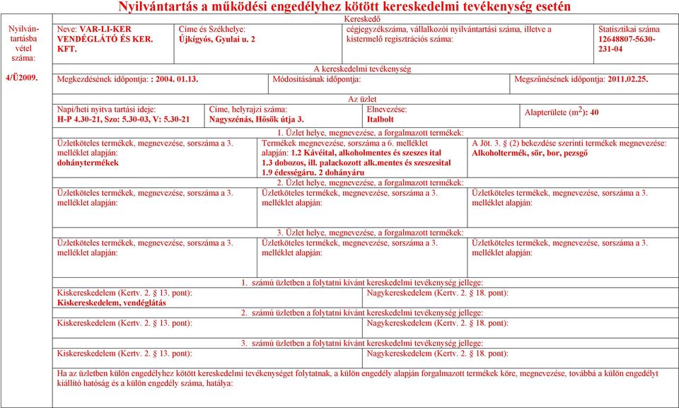 Módosításának időpontja: Megszűnésének időpontja: 2011.02.25. H-P 4.30-21, Szo: 5.30-03, V: 5.