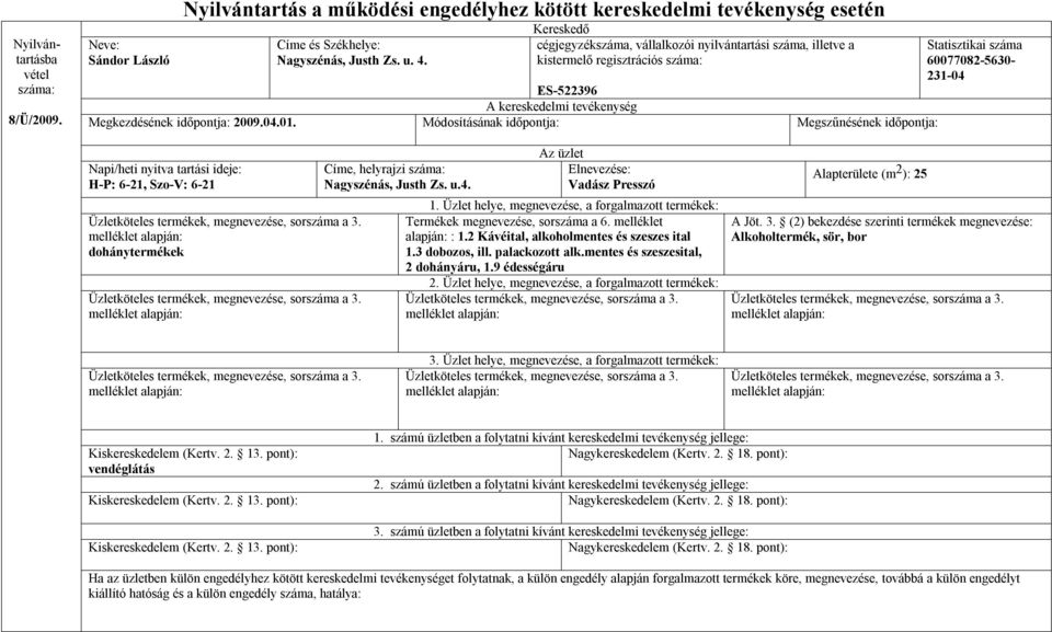 Módosításának időpontja: Megszűnésének időpontja: 60077082-5630- 231-04 H-P: 6-21, Szo-V: 6-21 dohánytermékek