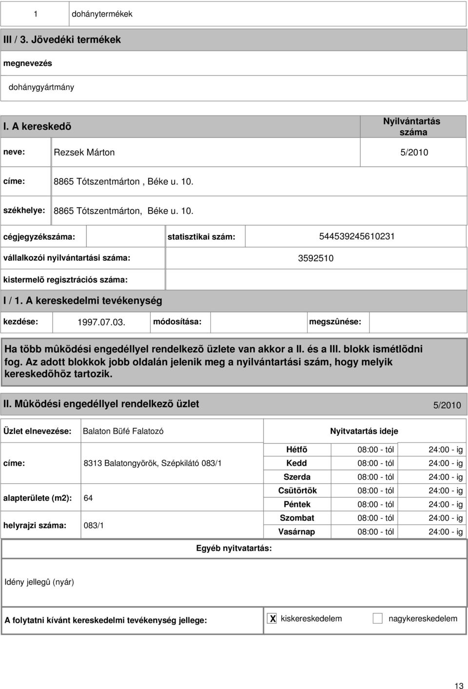 cégjegyzék: statisztikai szám: 5445392456023 vállalkozói nyilvántartási : 359250 kistermelõ regisztrációs :