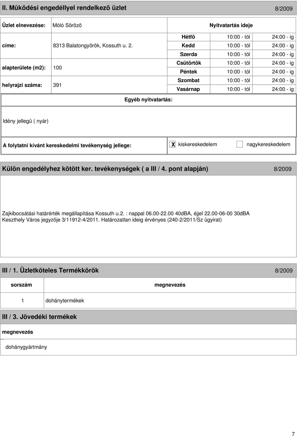 tól 24:00 - ig 0:00 - tól 24:00 - ig Idény jellegû ( nyár) Külön engedélyhez kötött ker. tevékenységek ( a III / 4.