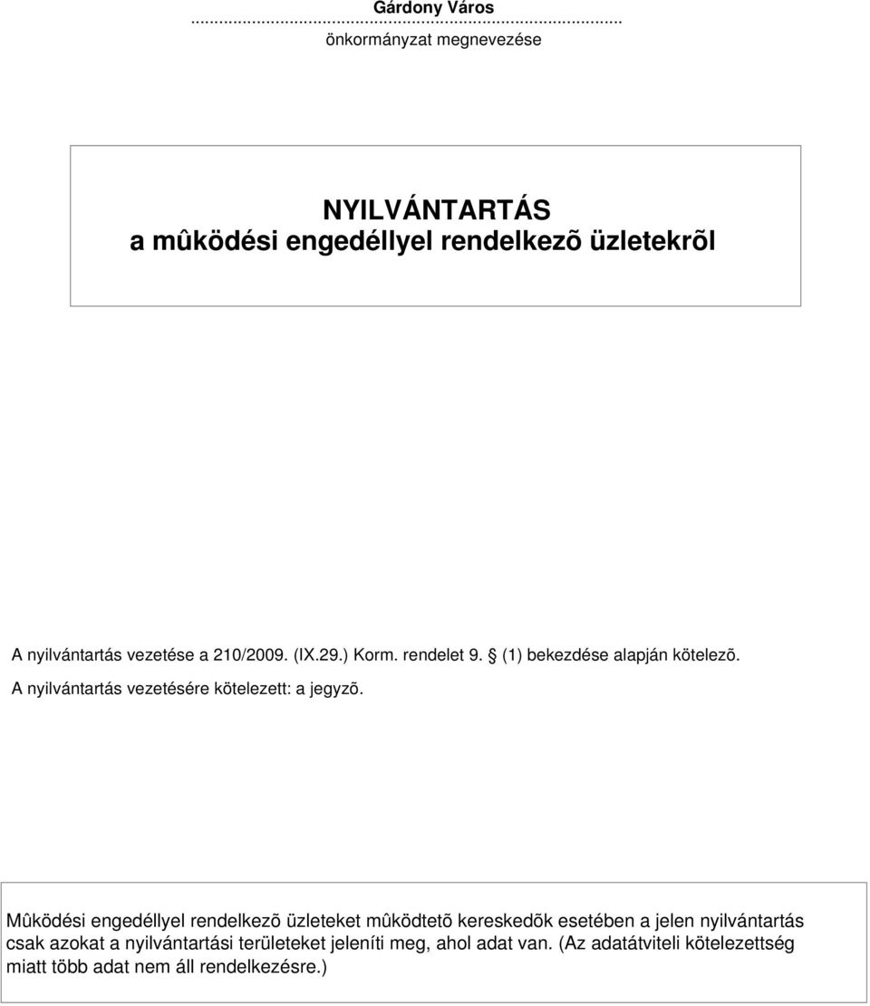 29.) Korm. rendelet 9. (1) bekezdése alapján kötelezõ. A nyilvántartás vezetésére kötelezett: a jegyzõ.