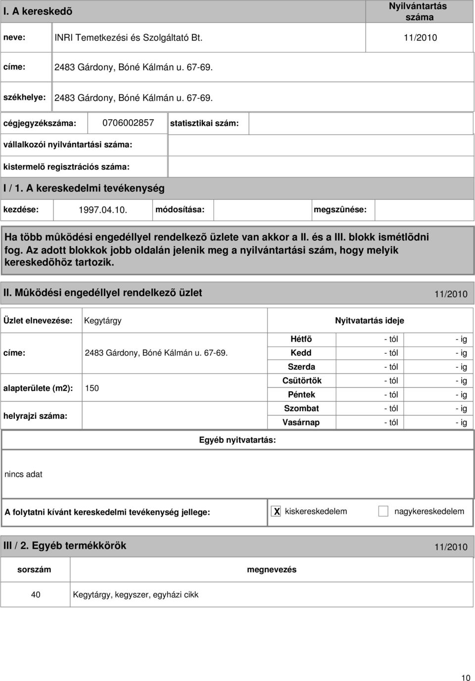 Mûködési engedéllyel rendelkezõ üzlet 11/2010 Kegytárgy 2483 Gárdony, Bóné Kálmán u. 67-69.