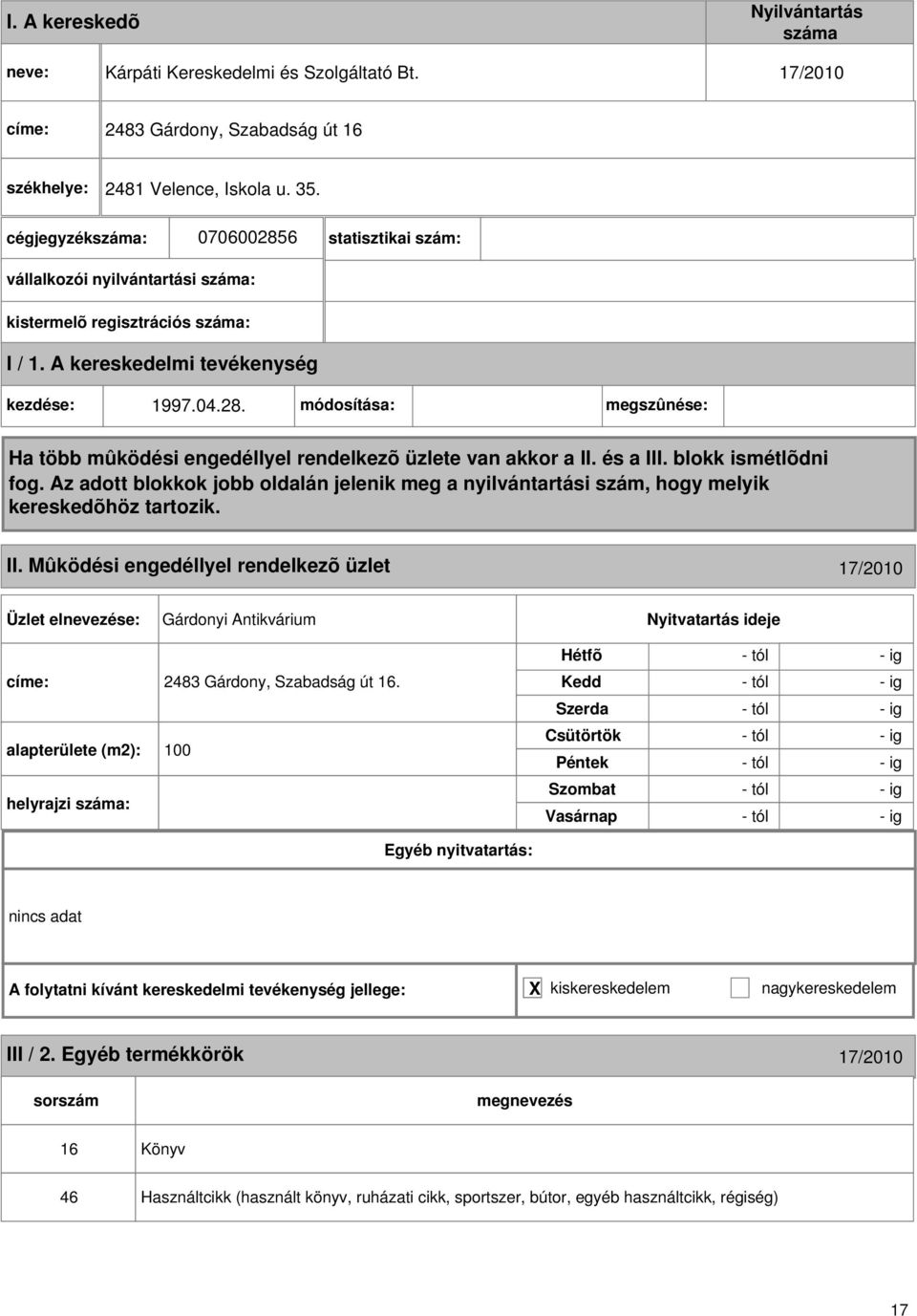 Mûködési engedéllyel rendelkezõ üzlet 17/2010 Gárdonyi Antikvárium 2483 Gárdony, Szabadság út 16.