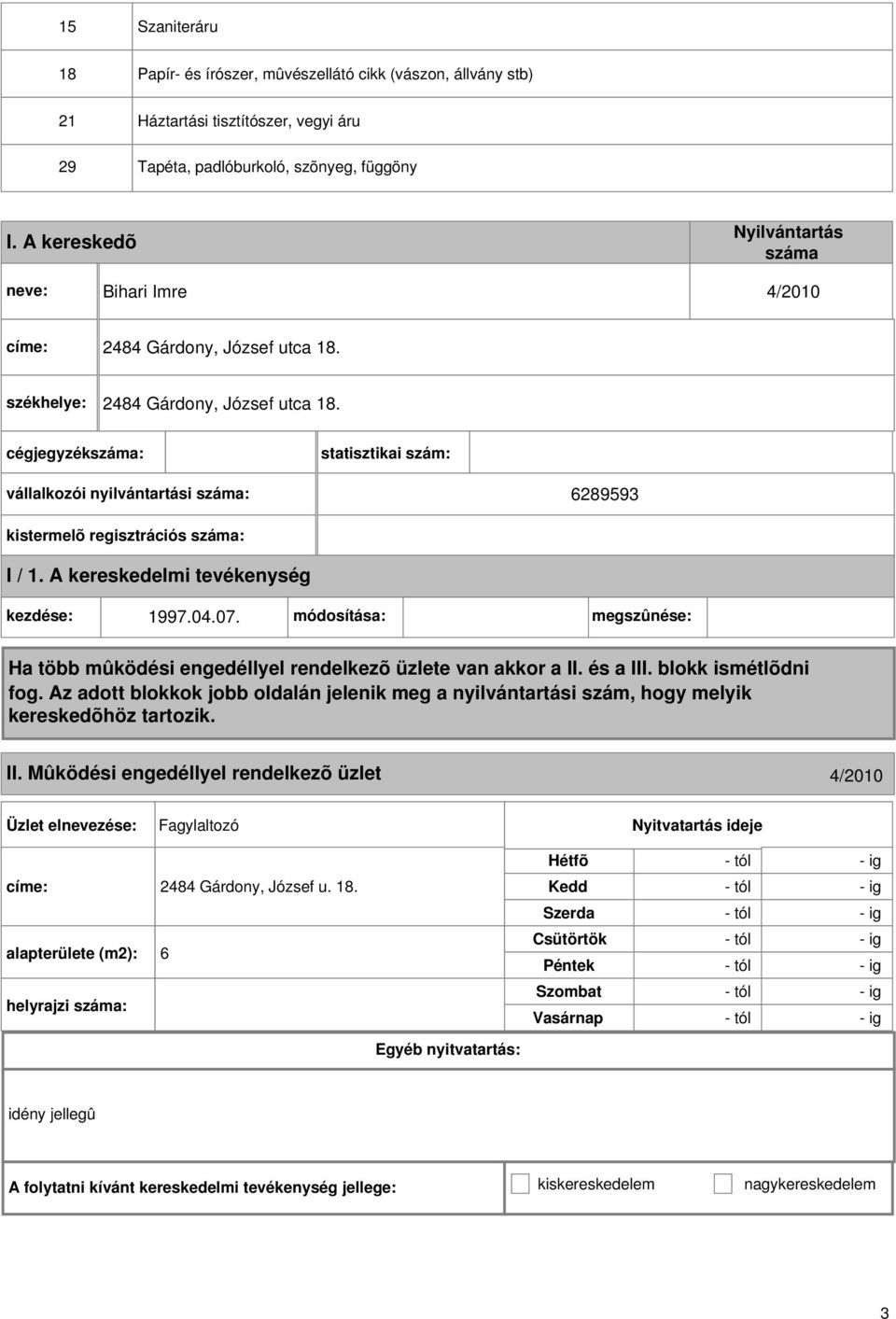 04.07. módosítása: megszûnése: II. Mûködési engedéllyel rendelkezõ üzlet 4/2010 Fagylaltozó 2484 Gárdony, József u. 18.