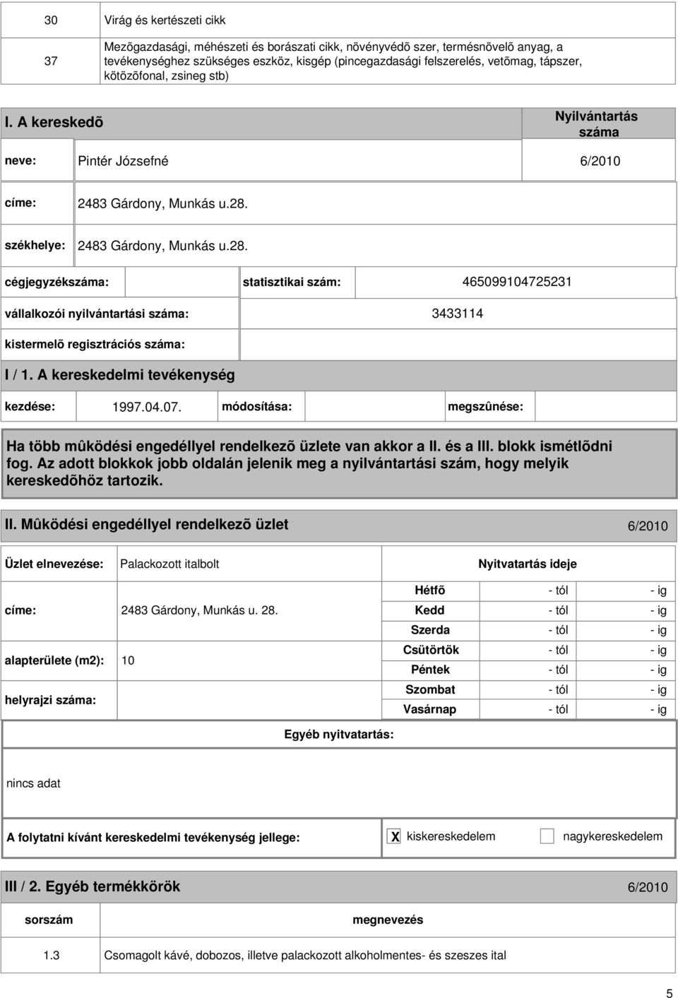 04.07. módosítása: megszûnése: II. Mûködési engedéllyel rendelkezõ üzlet 6/2010 Palackozott italbolt 2483 Gárdony, Munkás u. 28.