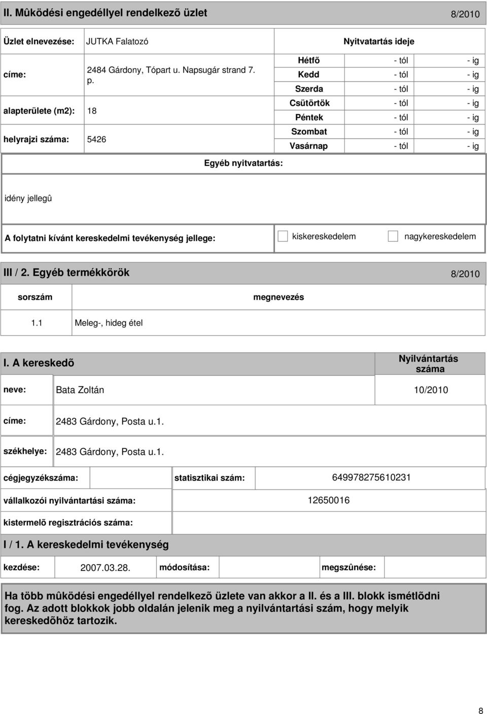 5426 - tól - ig idény jellegû A folytatni kívánt kereskedelmi tevékenység jellege: kiskereskedelem nagykereskedelem III / 2.