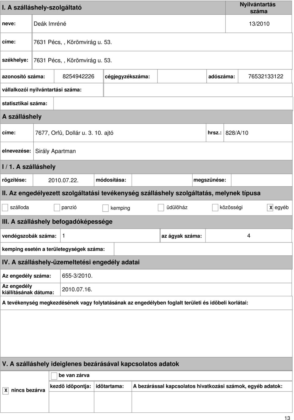 8254942226 cégjegyzék: adó: 76532133122 vállalkozói nyilvántartási : statisztikai : címe: 7677, Orfû, Dollár u. 3. 10. ajtó hrsz.